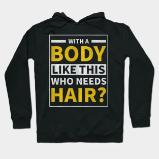 With a Body Like This Who Needs Hair | Funny Shirt for Men - Fathers Day Gift - Husband Gift - Humor Tshirt - Dad Gift - Mens Hoodie